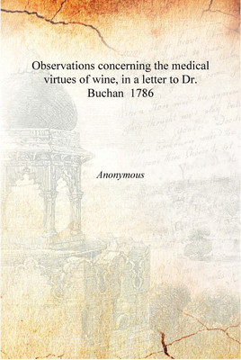 Observations concerning the medical virtues of wine, in a letter to Dr. Buchan 1786 [Hardcover](English, Hardcover, Anonymous)