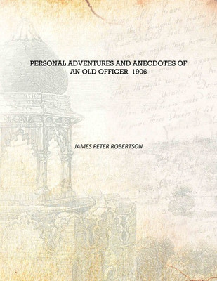 Personal adventures and anecdotes of an old officer 1906 [Hardcover](English, Hardcover, James Peter Robertson)
