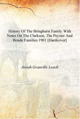 History of the Bringhurst family with Notes on the Clarkson, the Peyster and Boude Families 1901 [Hardcover](English, Hardcover, Josiah Granville Leach)