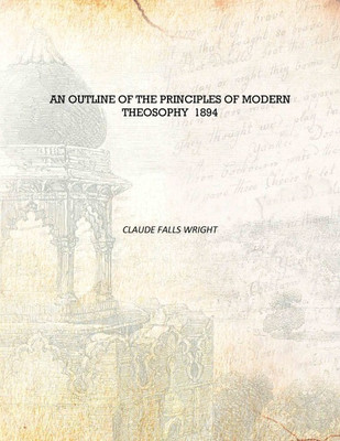 An Outline of the Principles of Modern Theosophy 1894 [Hardcover](English, Hardcover, Claude Falls Wright)