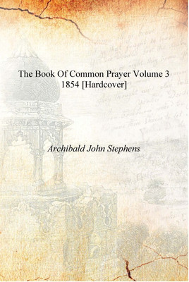 The book of common prayer Volume 3 1854 [Hardcover](English, Hardcover, Archibald John Stephens)