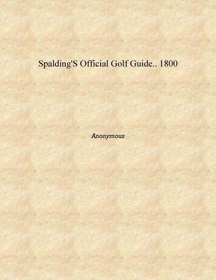 Spalding's official golf guide.. 1800 [Hardcover](English, Hardcover, Anonymous)