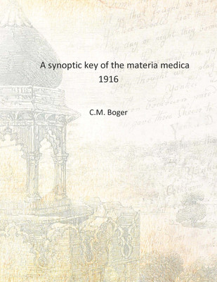 A synoptic key of the materia medica 1916 [Hardcover](English, Hardcover, C.M. Boger)