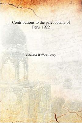 Contributions to the paleobotany of Peru 1922 [Hardcover](English, Hardcover, Edward Wier Berry)