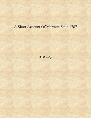 A Short Account Of Marratta State 1787 [Hardcover](English, Hardcover, A. Munshy)