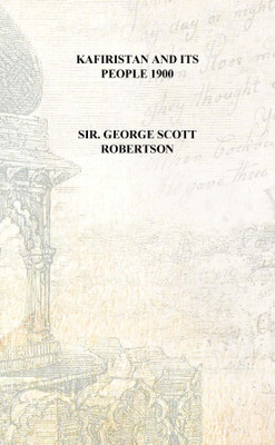 Kafiristan and its people 1900 [Hardcover](English, Hardcover, Sir. George Scott Robertson)