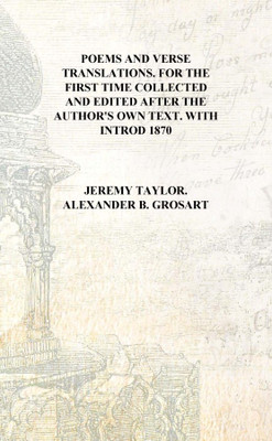 Poems and verse translations. For the first time collected and edited after the author's own text. with introd 1870 [Hardcover](English, Hardcover, Jeremy Taylor. Alexander B. Grosart)