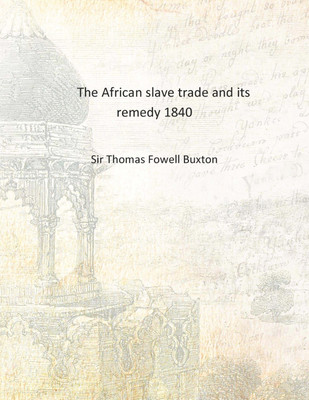 The African slave trade and its remedy 1840 [Hardcover](English, Hardcover, Sir Thomas Fowell Buxton)