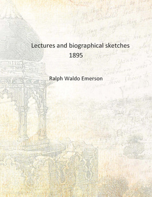 Lectures and biographical sketches 1895 [Hardcover](English, Hardcover, Ralph Waldo Emerson)