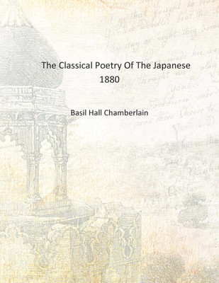 The Classical Poetry Of The Japanese 1880 [Hardcover](English, Hardcover, Basil Hall Chamberlain)