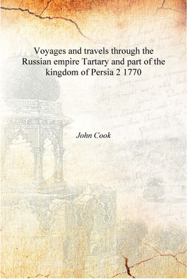 Voyages and travels through the Russian empire Tartary and part of the kingdom of Persia Volume 2 1770 [Hardcover](English, Hardcover, John Cook)