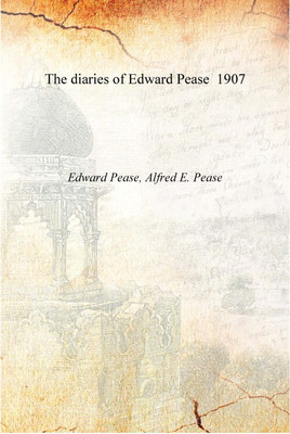 The diaries of Edward Pease 1907 [Hardcover](English, Hardcover, Edward Pease, Alfred E. Pease)