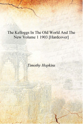The Kelloggs in the Old world and the New Volume 1 1903 [Hardcover](English, Hardcover, Timothy Hopkins)