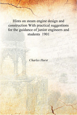 Hints on steam engine design and construction With practical suggestions for the guidance of junior engineers and students 1901(English, Hardcover, Charles Hurst)