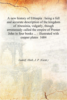 A new history of Ethiopia : Being a full and accurate description of the kingdom of Abessinia, vulgarly 1684 [Hardcover](English, Hardcover, Hiob Ludolf, Prester John)