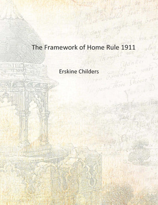The Framework of Home Rule 1911 [Hardcover](English, Hardcover, Erskine Childers)