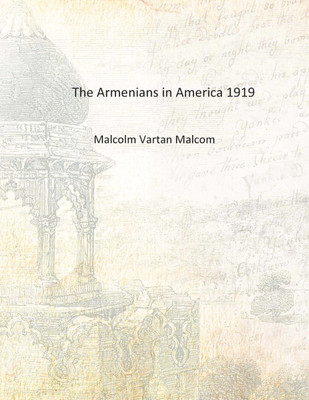 The Armenians in America 1919 [Hardcover](English, Hardcover, Malcolm Vartan Malcom)