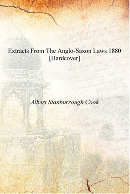 Extracts from the Anglo-Saxon Laws 1880 [Hardcover](English, Hardcover, Aert Stanburrough Cook)