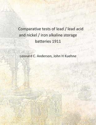 Comparative tests of lead / lead acid and nickel / iron alkaline storage batteries 1911 [Hardcover](English, Hardcover, Leonard C. Anderson, John H Kuehne)