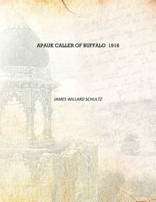 Apauk caller of buffalo 1916 [Hardcover](English, Hardcover, James Willard Schultz)