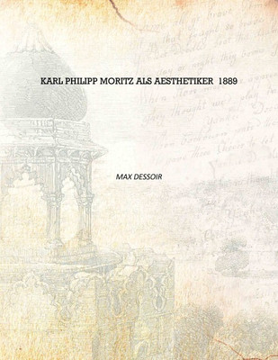 Karl Philipp Moritz als Aesthetiker 1889 [Hardcover](German, Hardcover, Max Dessoir)