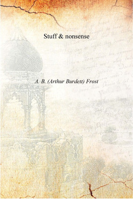 Stuff & nonsense [Hardcover](English, Hardcover, A. B. (Arthur Burdett) Frost)