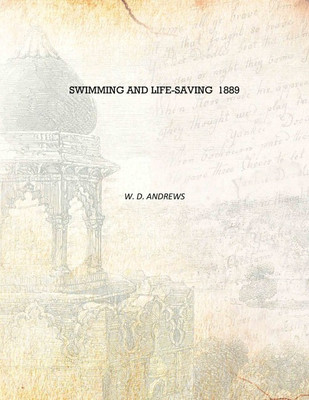 Swimming and life-saving 1889 [Hardcover](English, Hardcover, W. D. Andrews)