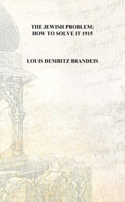 The Jewish problem; how to solve it 1915 [Hardcover](English, Hardcover, Louis Dembitz Brandeis)