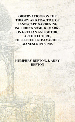 Observations on the theory and practice of landscape gardening Including some remarks on Grecian and Gothic architecture, collec(English, Hardcover, Humphry Repton, J. Adey Repton) Observations on the theory and practice of landscape gardening Including some remarks on Grecian and Gothic architecture, collec(English, Hardcover, Humphry Repton, J. Adey Repton)