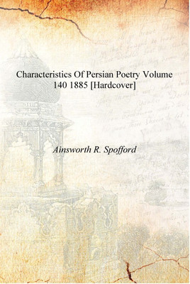 Characteristics of Persian Poetry Volume 140 1885 [Hardcover](English, Hardcover, Ainsworth R. Spofford)