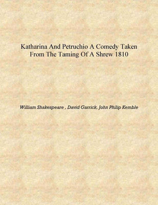 Katharina and Petruchio A Comedy Taken from the Taming of a Shrew 1810 [Hardcover](English, Hardcover, William Shakespeare , David Garrick, John Philip Kemble)