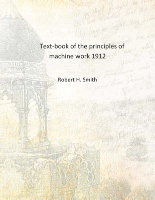 Text-book of the principles of machine work 1912 [Hardcover](English, Hardcover, Robert H. Smith)
