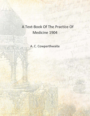 A Text-Book Of The Practice Of Medicine 1904 [Hardcover](English, Hardcover, A. C. Cowperthwaite)