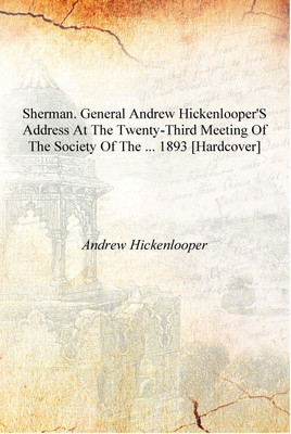 Sherman. General Andrew Hickenlooper's Address at the Twenty-third Meeting of the Society of the ... 1893 [Hardcover](English, Hardcover, Andrew Hickenlooper)
