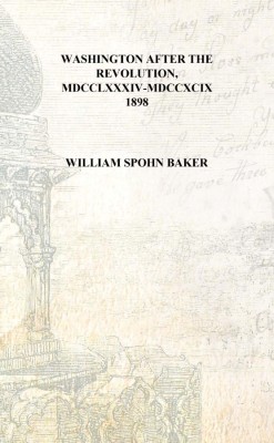 Washington after the revolution, MDCCLXXXIV-MDCCXCIX 1898 [Hardcover](English, Hardcover, William Spohn Baker)