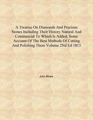 A treatise on diamonds and precious stones including their history natural and commercial To which is added, some account of the(English, Hardcover, John Mawe)