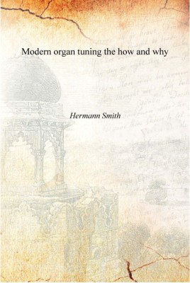 Modern organ tuning the how and why [Hardcover](English, Hardcover, Hermann Smith)