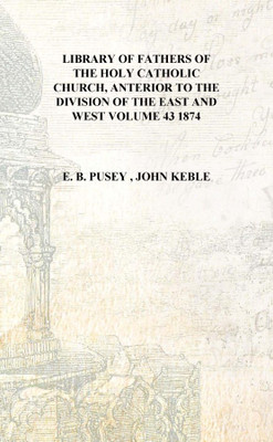 Library of fathers of the Holy Catholic Church, Anterior to the Division of the East and West Volume 43 1874 [Hardcover](English, Hardcover, E. B. Pusey , John Keble)