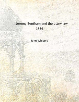 Jeremy Bentham and the usury law 1836 [Hardcover](English, Hardcover, John Whipple)