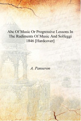 ABC of Music or progressive Lessons in the Rudiments of Music and Solfeggi 1846 [Hardcover](English, Hardcover, A. Panseron)