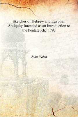 Sketches of Hebrew and Egyptian Antiquity Intended as an Introduction to the Pentateuch. 1793 [Hardcover](English, Hardcover, John Walsh)