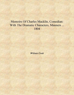 Memoirs of Charles Macklin, comedian: with the dramatic characters, manners ... 1804 [Hardcover](English, Hardcover, William Cook)