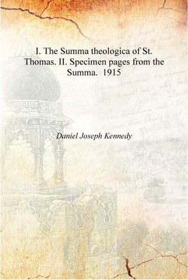 I. The Summa theologica of St. Thomas. II. Specimen pages from the Summa. 1915 [Hardcover](English, Hardcover, Daniel Joseph Kennedy)