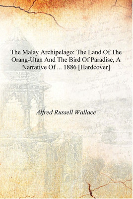 The Malay Archipelago: The Land of the Orang-utan and the Bird of Paradise, a Narrative of ... 1886 [Hardcover](English, Hardcover, Alfred Russell Wallace)