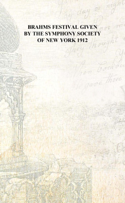 Brahms festival given by the Symphony Society of New York 1912 [Hardcover](English, Hardcover, Anonymous)