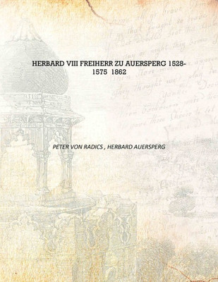 Herbard viii Freiherr zu Auersperg 1528-1575 1862 [Hardcover](German, Hardcover, Peter von Radics , Herbard Auersperg)
