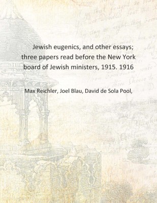 Jewish eugenics, and other essays; three papers read before the New York board of Jewish ministers, 1915. 1916 [Hardcover](English, Hardcover, Max Reichler, Joel Blau, David de Sola Pool,)