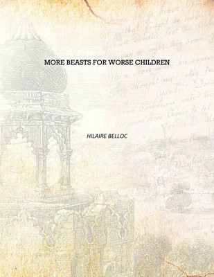 More beasts for worse children [Hardcover](English, Hardcover, Hilaire Belloc)