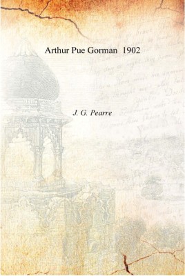 Arthur Pue Gorman 1902 [Hardcover](English, Hardcover, J. G. Pearre)