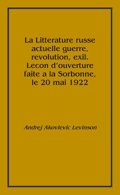 La Litterature russe actuelle guerre, revolution, exil. Lecon d'ouverture faite a la Sorbonne, le 20 mai 1922 1922 [Hardcover](Others, Hardcover, Andrej Akovlevic Levinson)